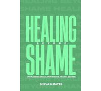 Healing Beyond Shame: Overcoming Sexual Perversion, Trauma & Shame