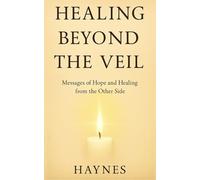 Healing Beyond the Veil: Messages of Hope and Healing from the Other Side