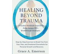 Healing Beyond Trauma: A Guided Workbook Inspired by Aimie Apigian MD’s Breakthrough Strategies: Step-by-Step Exercises to Break Free from Fear, Pain, ... Overwhelm for Personal Growth and Recovery