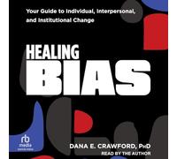 Healing Bias: Your Guide to Individual, Interpersonal, and Institutional Change