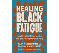 Healing Black Fatigue Practices for Renewal, Joy, and Reclaiming Our Humanity - Mary-Frances Winters - Berrett-Koehler Publishers - ebook (ePub) - Livre