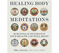 Healing Body Meditations 30 Mandalas to Enhance Your Health and WellBeing by Mike Annesley & Foreword by Steve Nobel Mike Annesley Foreword by Steve Nobel (Auteur)