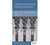 Healing Broken Relationships: What to Do When You've Been Hurt