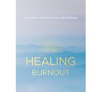 Healing Burnout: A Journal to Find Peace and Purpose