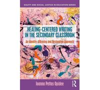 Healing-Centered Writing in the Secondary Classroom An Identity-Affirming and Restorative Approach - Ioanna Pettas Opidee - Routledge - ebook (ePub) - Livre