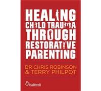 Healing Child Trauma Through Restorative Parenting (Paperback) Terry Philpot, Chris Robinson (Auteur)