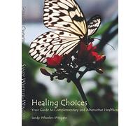 Healing Choices: Your Guide To Complementary And Alternative Healthcare