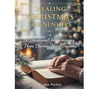 HEALING CHRISTMAS FOR SENIORS: A Devotional for Renewing Hope During Hard Seasons