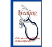 Healing: Collected Writings of Phineas Parkhurst Quimby Quimby, Phineas Parkhurst, Quimby, P. P. (Auteur)