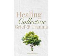 Healing Collective Grief & Trauma: Devotions and Prayers for Hope after Natural Disasters, Community Tragedy or Shared Loss