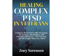 HEALING COMPLEX PTSD IN VETERANS: Evidence-Based CBT & DBT Strategies for Trauma, Moral Injury, and Emotional Recovery ~ For Veterans and the People Who Love Them