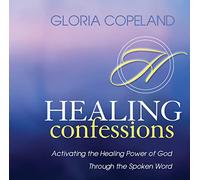 Healing Confessions: Activating the Healing Power of God Through the Spoken Word