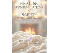 HEALING CONTEMPLATIONS of SAFETY: 90 Days of Recovery - A Gentle 3-Part Journey Back to Wholeness