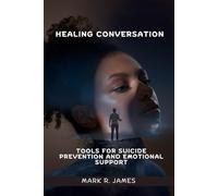 Healing Conversation: Tools for Suicide Prevention And Emotional Support