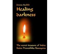 Healing Darkness: The Secret Treasure of India: Kutee Praveshika Rasayana