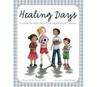 Healing Days: A Guide for Kids Who Have Experienced Trauma