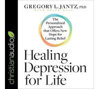 Healing Depression for Life: The Personalized Approach that Offers New Hope for Lasting Relief