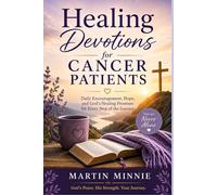 Healing Devotions for Cancer Patients: Daily Encouragement, Hope and God's Healing Promises for Every Step of the Journey