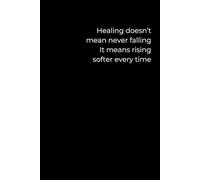 Healing Doesn’t Mean Never Falling: A 6x9 Minimalist Black Journal for Gentle Growth, Self-Compassion, and Rising After the Fall