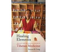 Healing Elements: Efficacy and the Social Ecologies of Tibetan Medicine - [Version Originale] Inconnu (Auteur)