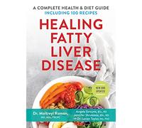 Healing Fatty Liver Disease: A Complete Health & Diet Guide, Including 100 Recipes