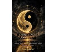 Healing Fear of Commitment: Break Free from Avoidant Attachment, Overcome Fear of Intimacy, Build Emotional Security, and Create Lasting Love