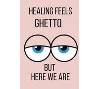 Healing feels ghetto...but here we are: A Funny gift Anxiety & Overthinking Journal notebool for Women Trying to Heal