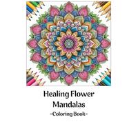 Healing Flower Mandalas: -Coloring Book-