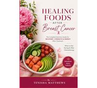 Healing Foods After Breast Cancer: The Complete Nutrition Guide for Recovery, Strength, & Energy After Treatment