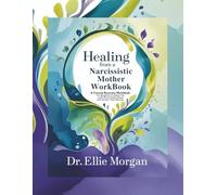 Healing from a Narcissistic Mother Workbook: A Trauma Recovery Workbook for Daughters to Break the Cycle of Emotional Abuse and Reclaim Their Identity