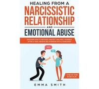 Healing from A Narcissistic Relationship and Emotional Abuse Discover How to Recover Protect and Heal Yourself after a Toxic Abusive Relationship with a N Emma SmithEmma Smith (Auteur)