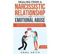 Healing from A Narcissistic Relationship and Emotional Abuse Discover How to Recover Protect and Heal Yourself after a Toxic Abusive Relationship with a N Emma SmithEmma Smith (Auteur)