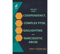 Healing From Codependency, Complex Ptsd, Gaslighting And Narcissistic Abuse