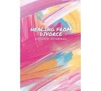 Healing from Divorce Guided Journal: 100 Days 100 Prompts to Help You Heal, Let Go, and Rebuild After Divorce or Separation Gift