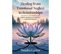 Healing from Emotional Neglect in Relationships: Break the Cycle of Silence and Build a Foundation of Confidence and Mutual Respect