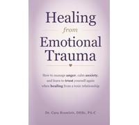 Healing from Emotional Trauma: How to Manage Anger, Calm Anxiety and Learn to Trust Yourself Again when Healing from a Toxic Relationship