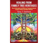 Healing from Family Tree Heritages: How to Recognize and Work on Transgenerational Trauma, Patterns and Other Burdens