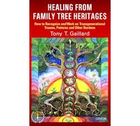HEALING FROM FAMILY TREE HERITAGES: How to Recognize and Work on Transgenerational Trauma, Patterns and Other Burdens