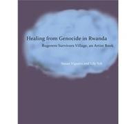 Healing from Genocide in Rwanda: Rugerero Survivors Village, an Artist Book