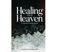 HEALING FROM HEAVEN: An expose on divine healing