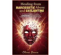 Healing from Narcissistic Abuse and Gaslighting: A Complete Guide to Overcome Codependency, Complex PTSD, Trauma Bonds, and Rebuild Self-Worth