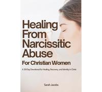 Healing from Narcissistic Abuse for Christian Women: A 30-Day Devotional for Healing, Recovery, and Identity in Christ