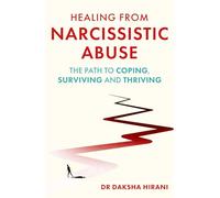 Healing from Narcissistic Abuse: The Path to Coping, Surviving and Thriving