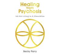 Healing from Psychosis - We are Living in a Simulation - Becky Parry - Maple Publishers - ebook (ePub) - Livre