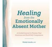 Healing From The Emotionally Absent Mother