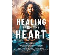 Healing from the Heart: A Powerful Collection of Inspirational Life Stories