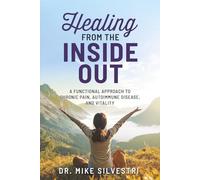 Healing From The Inside Out: A Functional Approach To Chronic Pain, Autoimmune Disease, and Vitality