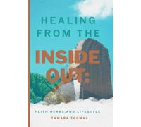 Healing From the Inside Out: Faith, Herbs, and Lifestyle