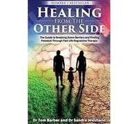 Healing from the Other Side: The Guide to Breaking Down Barriers and Finding Freedom Through Past Life Regression Therapy - [Livre en VO] Dr Tom Barber, Dr Sandra Westland (Auteur)