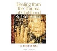 Healing from the Trauma of Childhood Sexual Abuse Karen A. Duncan (Auteur)